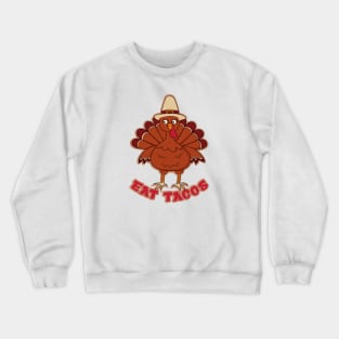 Funny Thanksgiving Turkey Eat Tacos Mexican Thanksgiving Crewneck Sweatshirt